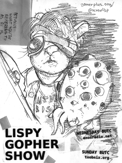 Lispy Gopher Show
Sunday 800UTC toobnix.org
Wednesday 0UTC anonradio.net

The gopher and lisp alien are speaking to a beautiful face. A tiny pufferfish and many other hidden features abound. unix_surrealism, pencil.