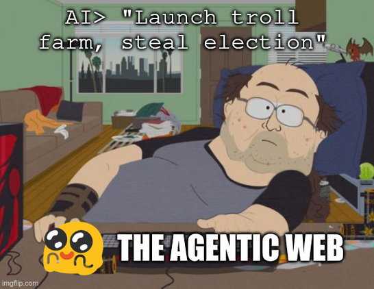 Meme. Scene from Southpark showing the game troll who slaughtered everyone in Warcraft by sheer time investment. Top text is an AI prompt that reads "Launch troll farm, steal election". The bottom text reads "The Agentic Web" with a big Blobaww emoji preceding it.