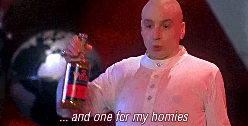 Dr. Evil from Austin Powers pouring some liquid from a bottle, saying, “and one for my homies.”