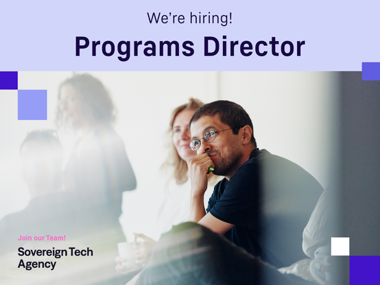We're hiring! graphic with several Sovereign Tech Agency team members partially visible, and the words "Programs Director" in the center and "Join our team! Sovereign Tech Agency" in the lower left.