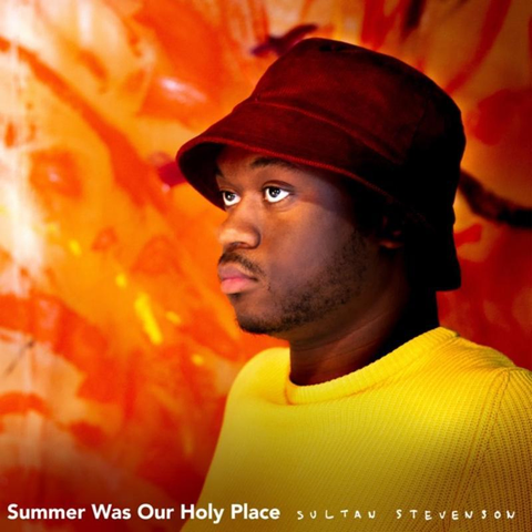 Cover: Sultan Stevenson - Summer Was Our Holy Place (Feat. Josh Short & Denys Baptiste)
