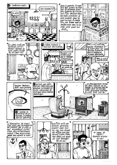 Planche 5, dix cases : 1. Florent lit le journal et Alistair prépare à manger. 2. Florent relate ce qui se dit dans le journal concernant le mort de la banque. 3. Alistaire sert le repas. 4. La poupée du diable arrive à l'institut des sciences. 5. Elle entre dans le bureau du Pr. Lemarchand. 6. Oeil en gros plan et le professeur terrifié qui s'y reflète. 7. Une femme, "Daddy" est installée devant un poste de télévision et regarde les infos. 8. Présentateur poursuit : le directeur de la banque n'est pas mort mais dans un état végétatif! 9. Daddy est stupéfaite de ce qu'elle a entendu et décide de faire appel à ses agents Castor et Pollux. 10. Florent, alias Castor entend l'appel de "Daddy" qui se fait par un signal et une lumière clignotante.

Board 5, 10 boxes : 1. Floret is reading the newspaper while Alistair is preparing breakfast. 2. Florent reads what stands in the newspaper about the dead bank director. 3. Breakfast is served by Alistair. 4. Devil's Doll is arriving at the sciences Institute. 5. She enters Pr. Lemarchand's office. 6. Close-up eye and the terrified professor reflected there. 7. A woman, "Daddy" sits in front of a television set and watches the news. 8. Presenter continues : the bank director is not dead but in a vegetative state as if his spirit had deserted his body! 9. Daddy is stunned by what she has heard and decides to call on her agents Castor and Pollux. 10. Florent, aka Castor, hears "Daddy's" call which is made by a signal and a flashing light.