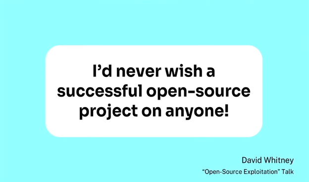"I'd never wish a successful open-source project on anyone!" said David Whitney at his "Open Source Exploitation" talk.