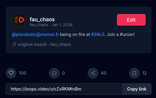 Screenshot der Sidebar des Fediverse-Shortvideodienstes loops von einem Video von @fau_chaos@loops.video: 100 Likes. 0 Kommentare. 40 Reshares. 12 Lesezeichen. Beschreibungstext: "@pluralistic@mamot.fr being on fire at #39c3. Join a #union!" Darunter der Link zum Video: https://loops.video/v/cZxRKMtnBm mit einem Button zum kopieren.