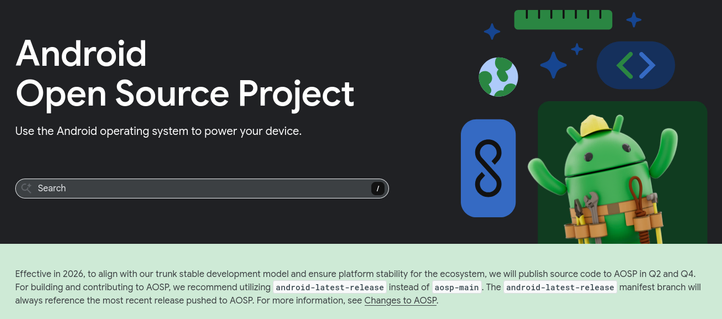 Screenshot with policy change: "Effective in 2026, to align with our trunk stable development model and ensure platform stability for the ecosystem, we will publish source code to AOSP in Q2 and Q4. For building and contributing to AOSP, we recommend utilizing android-latest-release instead of aosp-main. The android-latest-release manifest branch will always reference the most recent release pushed to AOSP. For more information, see Changes to AOSP."