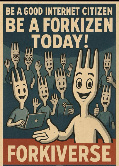 BE A GOOD INTERNET CITIZEN
BE A FORKIZEN
TODAY
FORKIVERSE