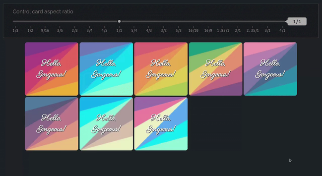 Animated GIF. Shows a grid of cards with color backgrounds made from conic gradients. The gradients appear like stripes that extend from opposite corners of the card. Each card reads Hello Gorgeous in a fancy script font. We have a slider that allows us to change the aspect ratio, but while doing so, the conic gradients at the two opposing corners still meet along the diagonal.