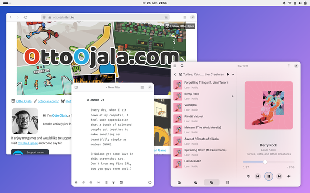 A screenshot of my GNOME desktop on Fedora. It features a purple-pink gradient wallpaper, and has a light colored top panel courtesy of the extension "Luminus". 

Three windows are open: 
1. Firefox, that has been given an Adwaita-theme using the app "Add Water", showing the website ottoojala.itch.io 
2. Gapless, playing the song "Berry Rock" by Lauri Kallio 
3. Apostrophe, with the following text:

"GNOME <3

Every day, when I sit down at my computer, I feel such appreciation that a bunch of talented people got together to make something as beautifully simple as modern GNOME.

(Finland got some love in this screenshot too. I don't know any Fins IRL, but you guys seem cool)"