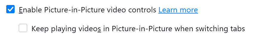 A section of the about:settings page that shows the following checkboxes:

* Enable Picture-in-Picture video controls (followed by a "Learn more" link)
* Keep playing videos in Picture-in-Picture when switching tabs
