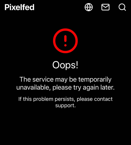 Pixelfed app: oops! The service mau be temporarily unavailable, please try again later.