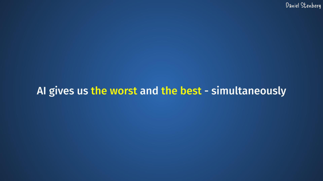 AI gives us the worst and the best - simultaneously