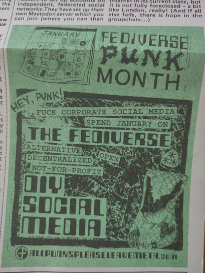 A lofi zine ad in green reading: "Fediverse Punk Month. Hey, punk! Fuck corporate social media. Spend January on the Fediverse. Alternative decentralised, open, not for profit DIY social media. allpunkspleaseleave.meta.com " There is a sketch of a calendar page for January and a scared looking blonde punk kid running away a large sheet of bubble wrap or something.