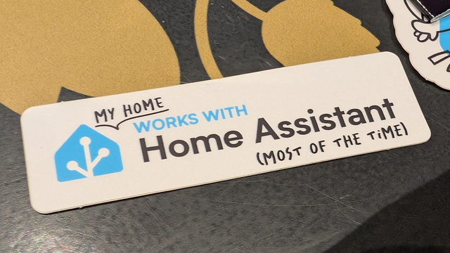 A sticker which says "my home works with HomeAssistant (most of the time)".