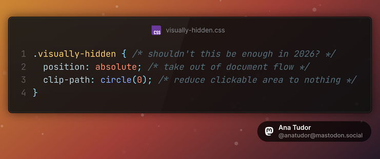 .visually-hidden { /* shouldn't this be enough in 2026? */
  position: absolute; /* take out of document flow */
  clip-path: circle(0); /* reduce clickable area to nothing */
}