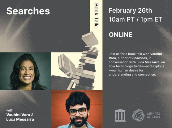 Promotional graphic for an online book talk titled Searches. The layout features muted gray and cream tones with collage-style images. Text reads: “Book Talk. February 26th, 10am PT / 1pm ET. Online.” It invites viewers to join a conversation with author Vauhini Vara about her book Searches, in conversation with Luca Messarra, exploring how technology fulfills and exploits human desires for understanding and connection. The left side includes two portrait photos of the speakers and an illustration of a stack of books. 