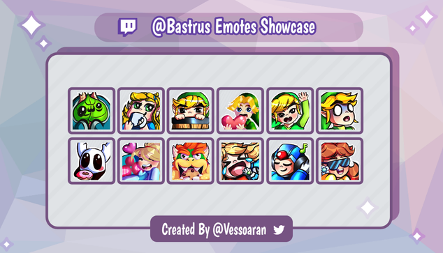 A showcase of twitch emotes for the twitch streamer Bastrus. Featuring Makar from Windwaker cozied up into a blanket, hes a lil root creature with a green leaf mask. Princess Zelda sipping tea out of a tea cup smirking. Link peeking out of a barrel with his iconic green hat. Link holding a heart with a huge grin. Link waving and grinning. Link Shocked and worried. Hallow knight with giant eyes holding a doughnut. Samus Aran hugging a metroid. Bowser eating a cookie with googly eyes like cookie monster. Megaman from Megaman X jamming out to music with headphones. and last but not least Daisy from Mario cart with some fancy shades.