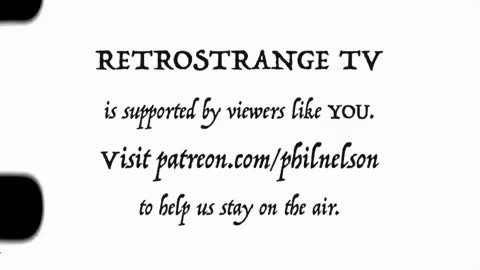 Text: "RETROSTRANGE TV is supported by viewers like YOU. visit patreon.com/philnelson
to help us stay on the air."