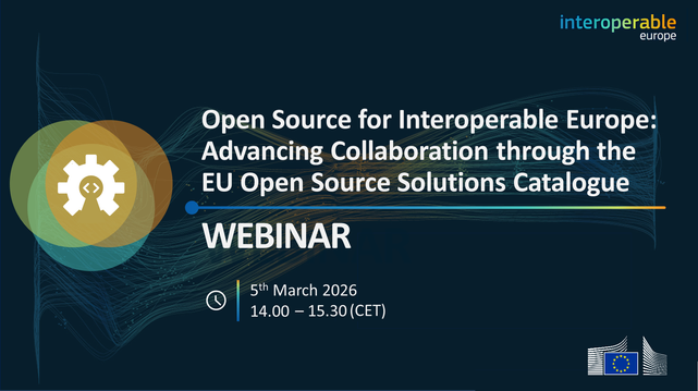 Open Source for Interoperable Europe:
Advancing Collaboration through the EU Open Source Solutions Catalogue
Webinar
5th March 2026
14.00 — 15.30 (CET)