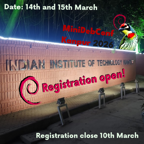A MiniDebConf Kanpur 2026 poster with IIT Kanpur wall in the background. Foreground text says "Date: 14th and 15th March", "MiniDebConf Kanpur 2026", MDC Kanpur logo of a bird with Debian swirl.   "Registration open!" and "Registration close 10th March"