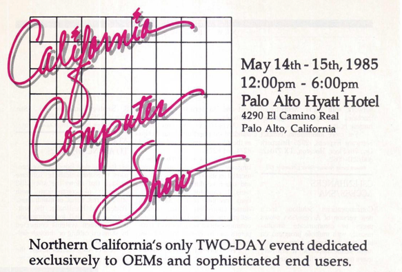 Advertisement for the California Computer Show, May 14th–15th, 1985, 12:00pm–6:00pm, at the Palo Alto Hyatt Hotel, 4290 El Camino Real, Palo Alto, California. "California Computer Show" is written in large pink cursive script with drop shadows over a gray grid pattern. Tagline at the bottom reads: "Northern California's only TWO-DAY event dedicated exclusively to OEMs and sophisticated end users."