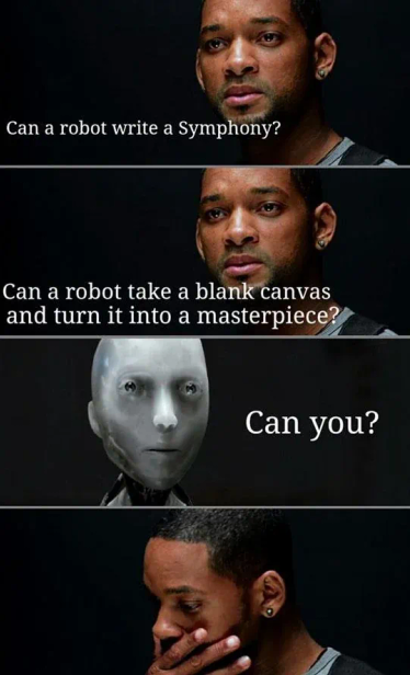 I, Robot 갈무리

Human : Can a robot write a Symphony? Can a robot take a blank canvas and turn it into a masterpiece?

Roboy : Can you?