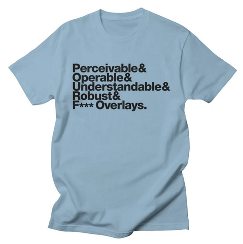 Black text on a light blue tee, stacked vertically: “Perceivable & Operable & Understandable & Robust & F*** Overlays”