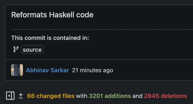 Screenshot of the summary of a git commit that says:

Reformats Haskell code
66 changed files with 3201 additions and 2845 deletions