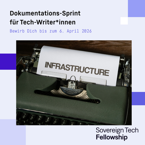 Eine Grafik mit Text, der für einen Dokumentations-Sprint für Tech-Writer*innen wirbt; die Bewerbungsfrist endet am 6. April 2026. In der Mitte ist ein Foto einer Schreibmaschine zu sehen, mit einem Blatt Papier auf dem „INFRASTRUCTURE“ steht. In der rechten unteren Ecke befindet sich das Logo des Sovereign Tech Fellowship.