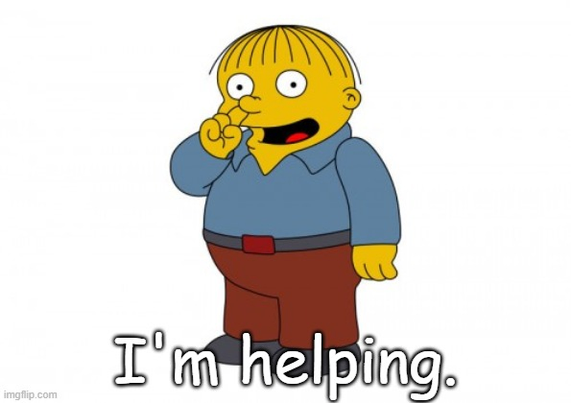 A full body image of cartoon character Ralph Wiggum from The Simpsons with his finger stuck in his nose with an "I'm helping." subtitle.