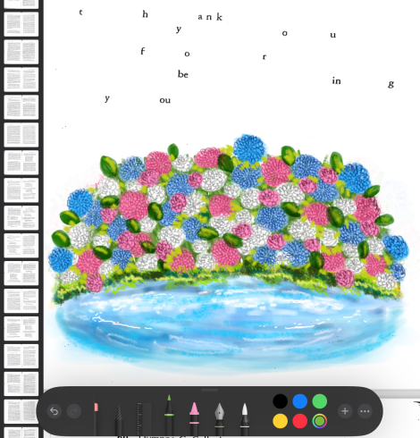 Digital colored illustration of a small pond surrounded by hydrangea flowers in the colors of the transgender flag, drawn over a PDF of a scanned book in a PDF editor app. Over the pond there is some text that has been painted over with white to isolate some letters, which form the phrase "thank you for being you". To the left there are small thumbnails of the book's pages. On the bottom there are the writing tools of the app.