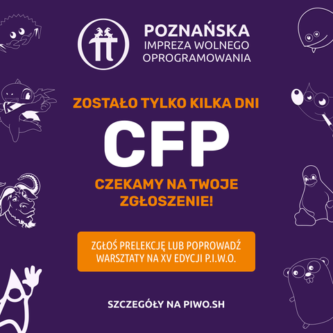 Grafika promująca P.I.W.O. (Poznańska Impreza Wolnego Oprogramowania): fioletowe tło, logo P.I.W.O. u góry, duży napis „CFP” i tekst „Zostało tylko kilka dni — czekamy na twoje zgłoszenie!”, przycisk zachęcający do zgłaszania prelekcji i warsztatów oraz adres piwo.sh; wokół rysunkowe maskotki i postacie.