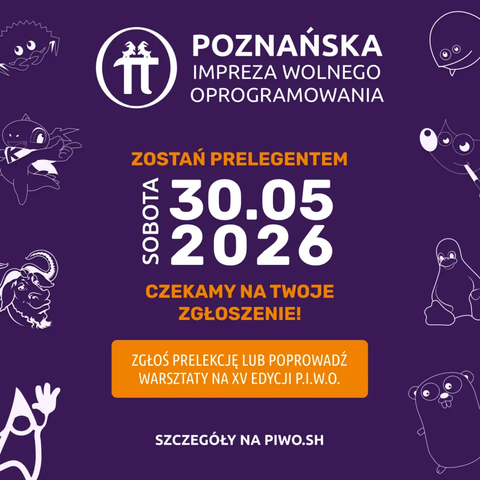 Plakat z napisem: Poznańska impreza wolnego oprogramowania. Zostań prelegentem, sobota 30.05.2026. Czekamy na Twoje zgłoszenie! Zgłoś prelekcję lub poprowadź warsztaty na XV edycji P.I.W.O. Szczegóły na piwo.sh