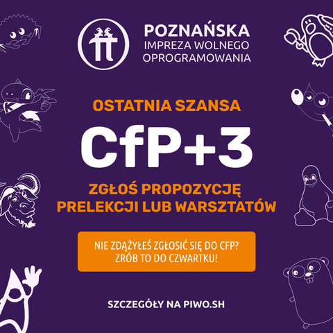Grafika w fioletowym tle z logo „Poznańska Impreza Wolnego Oprogramowania” u góry; duży pomarańczowy nagłówek „OSTATNIA SZANSA” i centralny biały napis „CfP+3”. Poniżej pomarańczowy tekst „ZGŁOŚ PROPOZYCJĘ PRELEKCJI LUB WARSZTATÓW” oraz pomarańczowy przycisk z napisem „NIE ZDĄŻYŁEŚ ZGŁOSIĆ SIĘ DO CFP? ZRÓB TO DO CZWARTKU!”. Na dole informacja „SZCZEGÓŁY NA PIWO.SH”. Po bokach dekoracyjne, kreskówkowe maskotki ze świata open source.