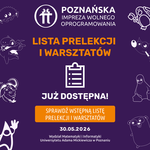 Grafika wydarzenia „Poznańska impreza wolnego oprogramowania” — fioletowe tło z białym logo i napisem; tytuł „Lista prelekcji i warsztatów już dostępna!” i pomarańczowy przycisk „Sprawdź wstępną listę prelekcji i warsztatów”; data 30.05.2026 oraz miejsce: Wydział Matematyki i Informatyki, Uniwersytet Adama Mickiewicza w Poznaniu; wokół grafiki postaci ze świata open source.