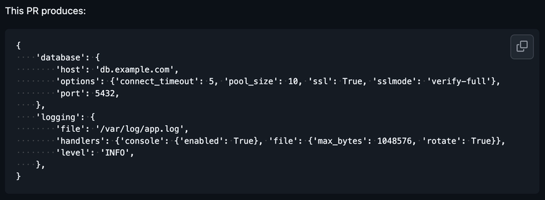 This PR produces:

{
    'database': {
        'host': 'db.example.com',
        'options': {'connect_timeout': 5, 'pool_size': 10, 'ssl': True, 'sslmode': 'verify-full'},
        'port': 5432,
    },
    'logging': {
        'file': '/var/log/app.log',
        'handlers': {'console': {'enabled': True}, 'file': {'max_bytes': 1048576, 'rotate': True}},
        'level': 'INFO',
    },
}