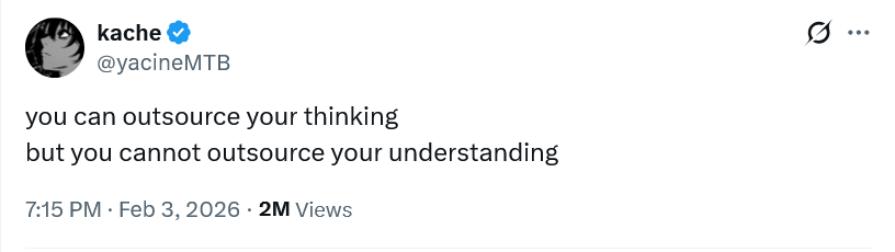 you can outsource your thinking
but you cannot outsource your understanding
