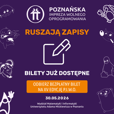 Grafika promująca wydarzenie P.I.W.O. Fioletowe tło, u góry logo i napis 'POZNAŃSKA IMPREZA WOLNEGO OPROGRAMOWANIA', poniżej pomarańczowy nagłówek 'RUSZAJĄ ZAPISY', ikona ołówka w ramce, dalej biały napis 'BILETY JUŻ DOSTĘPNE' i pomarańczowy przycisk 'ODBIERZ BEZPŁATNY BILET NA XV EDYCJĘ P.I.W.O.', data '30.05.2026' oraz miejsce: Wydział Matematyki i Informatyki, Uniwersytet Adama Mickiewicza w Poznaniu; wokół kilka białych, kreskówkowych maskotek ze świat open source.