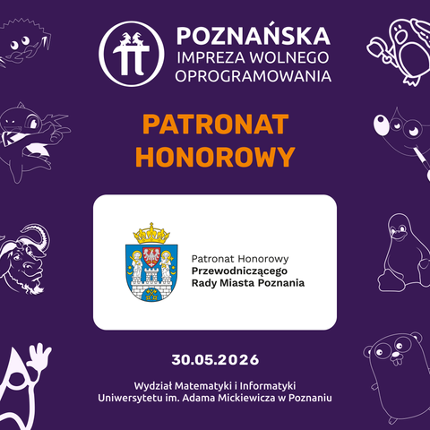 Grafika z fioletowym tłem z napisem „Poznańska Impreza Wolnego Oprogramowania”, duży pomarańczowy nagłówek „PATRONAT HONOROWY”, centralnie biały prostokąt z herbem i opisem „Patronat Honorowy Przewodniczącego Rady Miasta Poznania”, poniżej data „30.05.2026” i napis „Wydział Matematyki i Informatyki Uniwersytetu im. Adama Mickiewicza w Poznaniu”, po bokach białe rysunki postaci ze świata Open Source.