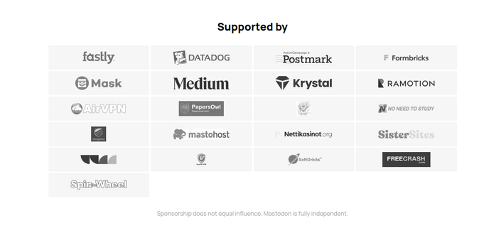 The "Supported by" section of the JoinMastodon.org website. It has notable companies like fastly, datadog, medium, and postmark. It a couple small companies like mastohost that fedi-citizens might know. And there's a bunch of totally random companies.