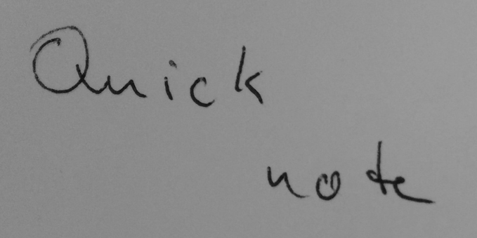 The text "Quick note" in my handwriting