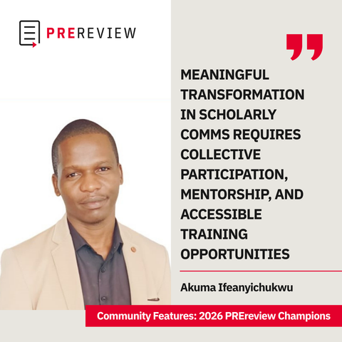 Headshot of Akuma Ifeanyichukwu to the left of the image. Quote from him: “Meaningful transformation in scholarly comms requires collective participation, mentorship, and accessible training opportunities”. At the bottom, there's a banner that reads "Community Features: 2026 PREreview Champions".