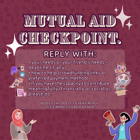 Square deep burgundy graphic with a subtle line-art background pattern and white sparkle accents. Large outlined headline reads “MUTUAL AID CHECKPOINT.” Below it, a central panel says “REPLY WITH:” followed by bullet points asking people to share their needs or a friend’s needs plus deadline, how to help through crowdfunding links or preferred payment method, and: “If you have the capacity to contribute meaningfully (financially or socially), please do.” A bottom CTA says: “BOOST THIS POST + EVERY REPLY. LET’S AMPLIFY EACH OTHER.” Decorative illustrations show digital payment icons, QR-code scanning, and a calendar/deadline symbol on the left; mutual-aid support symbols on the right, including housing, money, clothing, groceries, and medical supplies; a hijabi woman gesturing at the bottom left; and a person holding a megaphone and waving at the bottom right. The word “wrzky” appears vertically near the right side.