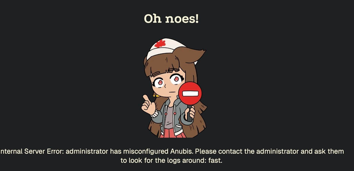 A cartoon character with brown hair and a nurse's cap holds a stop sign and looks concerned. The text above her says "Oh noes!" and below, it says “Internal Server Error: administrator has misconfigured Anubis. Please contact the administrator and ask them to look for the logs around: fast.”