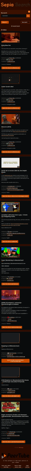 Search results for monsterdon on Sepia Search. It says "25 results". After wading through all 25 results, zero were relevant. Zero. I did NOT search for monsterdog, monstermom, monsterland or monsterboken. (The situation was the same using the search on the peertube instance I use.)