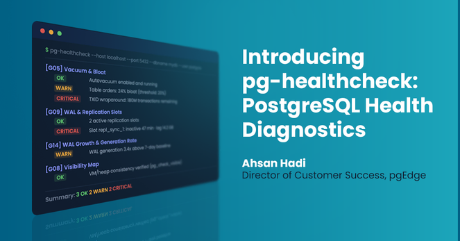 Introducing pg-healthcheck: PostgreSQL Health Diagnostics
Ahsan Hadi
Director of Customer Success, pgEdge