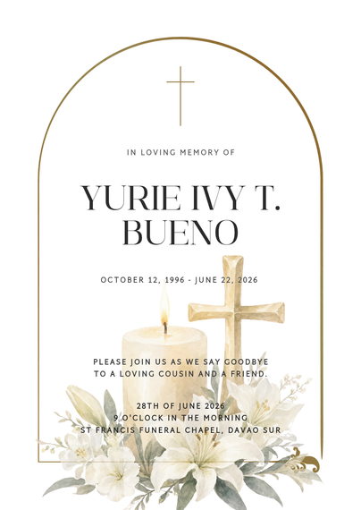 An elegant memorial card framed by a slender gold arch. At the top center, a minimalist gold cross stands above the words "IN LOVING MEMORY OF". Below this, the name "YURIE IVY T. BUENO" is written in a prominent, serif typeface, followed by the dates "OCTOBER 12, 1996 - JUNE 22, 2026".
The lower third features a detailed watercolor arrangement of soft white lilies and green foliage. Tucked behind the flowers is a thick, lit white candle with a warm yellow flame, sitting next to a larger, rustic wooden cross. Overlaid on the candle and floral illustration is the event text: "PLEASE JOIN US AS WE SAY GOODBYE TO A LOVING COUSIN AND A FRIEND. 28TH OF JUNE 2026, 9 O'CLOCK IN THE MORNING, ST FRANCIS FUNERAL CHAPEL, DAVAO SUR".


