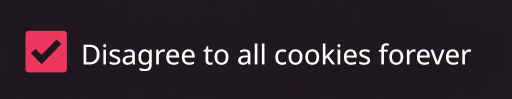 Checkbox (checked): disagree to all cookies forever.