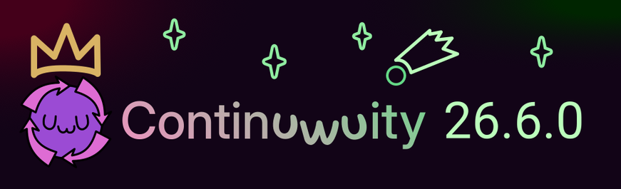 Continuwuity 26.6.0
The Continuwuity logo, a cute lil purple UwU guy, has a crown! There are stars and a meteorite decorating the background.