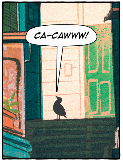 Comic panel. The setting is an alleyway in a Mediterranean looking neighborhood. Theres a birds Steve.

Steve: ca-cawww!
