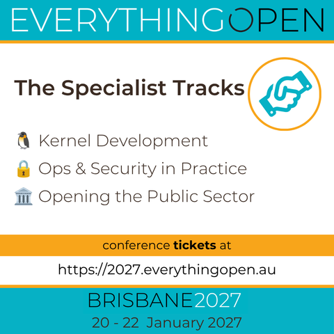 The Specialist Tracks for Everything Open 2027 are finalised! 🥳

3 dedicated tracks running alongside the main program in Meanjin / Brisbane: 🐧 Kernel Development (Jeremy Kerr) 🔒 Ops & Security in Practice (Simon Lyall & Danishka Navin) 🏛️ Opening the Public Sector (Sam Hames)

More details: https://2027.everythingopen.au/news/specialist-tracks-selection/

📢 Call for Sessions opens VERY soon! Start prepping your talk proposals. Selected speakers receive a full complimentary conference pass. 🎫